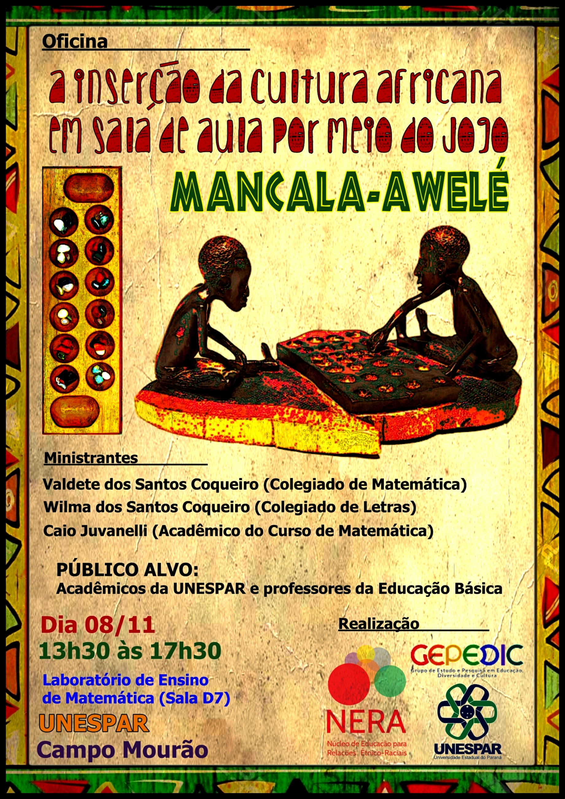 Convidamos professores da rede básica e acadêmicos da Unespar e outras IES para a oficina “A inserção da Cultura Africana em Sala de Aula por meio do Jogo Mancala – Awelé”, que ocorrerá por ocasião do mês da Consciência Negra, no dia 08/11/2019, das 13h30 às 17h30, no Laboratório de Ensino de Matemática (Sala D7) da UNESPAR – Campus de Campo Mourão.