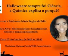A professora Marta Regina de Brito da disciplina de Química, do Colégio Estadual de Campo Mourão, realizou durante esse mês de outubro duas Lives por meio do Google meet, com o tema Halloween: sempre foi Ciência, a Química explica o porquê! Aberta a todos os alunos(as) e demais interessados das demais instituições do NRE de Campo Mourão