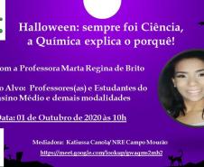 A professora Marta Regina de Brito da disciplina de Química, do Colégio Estadual de Campo Mourão, realizou durante esse mês de outubro duas Lives por meio do Google meet, com o tema Halloween: sempre foi Ciência, a Química explica o porquê! Aberta a todos os alunos(as) e demais interessados das demais instituições do NRE de Campo Mourão
