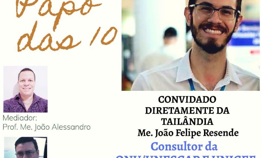 PAPO DAS 10 O CANAL DO DR. JOHN APRESENTA:
PAPO DAS 10!
Com a mediação dos Professores e Mestres João Alessandro e Wagner Szpak, um bate papo com o renomado Me. JOÃO FELIPE RESENDE, CONSULTOR DA ONU/UNESCAP E UNICEF. DIRETAMENTE DA TAILÂNDIA! Nesse dia 24 de Agosto às 10 horas da manhã.
