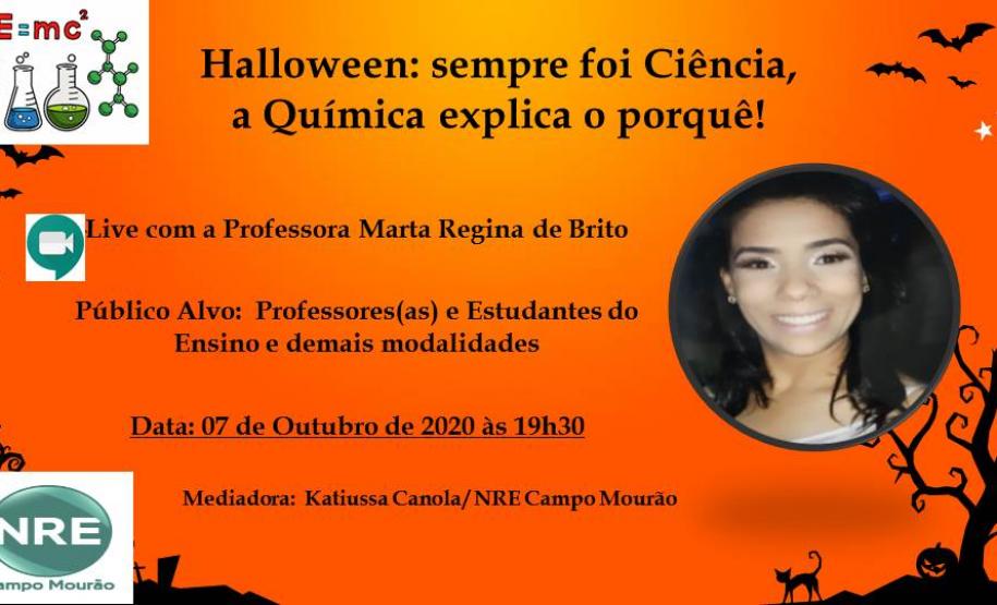 A professora Marta Regina de Brito da disciplina de Química, do Colégio Estadual de Campo Mourão, realizou durante esse mês de outubro duas Lives por meio do Google meet, com o tema Halloween: sempre foi Ciência, a Química explica o porquê! Aberta a todos os alunos(as) e demais interessados das demais instituições do NRE de Campo Mourão